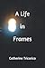 A Life in Frames