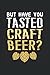 But Have You Tasted Craft Beer Notebook by Elena Williams