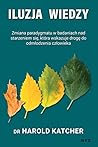 Iluzja wiedzy: zmiana paradygmatu w badaniach nad starzeniem się, która wskazuje drogę do odmłodzenia człowieka (Polish Edition) Iluzja wiedzy: zmiana paradygmatu w badaniach nad starzeniem się, która wskazuje drogę do odmłodzenia człowieka (Polish Edition)