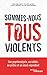 Sommes-nous tous violents ?...