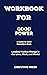 WORKBOOK FOR GOOD POWER (A Guide to Ginni Rometty’s Book): Leading positive change in our lives, work, and World