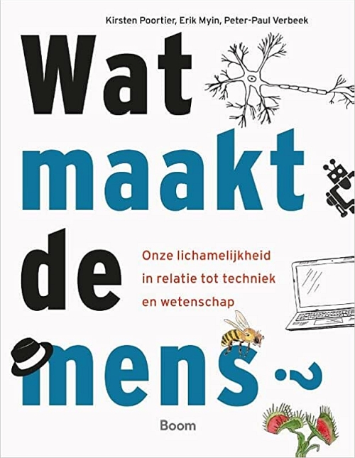 Wat maakt de mens?: Onze lichamelijkheid in relatie tot techniek en wetenschap
