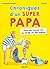 Chroniques d'un super papa:...