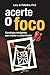 Acerte O Foco - Estratégias...