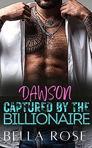 Dawson Captured By The Billionaire : A Steamy Friends to Lovers Second Chance (My Dirty Billionaire Book 4)