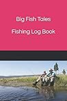 Big Fish Tales: Fishing Log Book