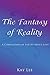 The Fantasy of Reality