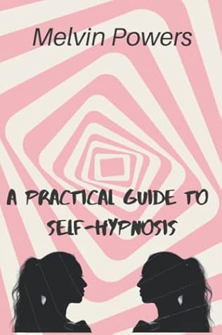 A PRACTICAL GUIDE TO SELF-HYPNOSIS: Learn to use self-hypnosis to improve how you feel, physically and emotionally.