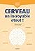 Cerveau, un incroyable atout !: Neurones, langage, sommeil, mémoire, émotions...