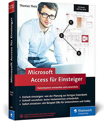 Microsoft Access für Einsteiger: Datenbanken entwerfen und entwickeln. Für Access 2007 bis 2016. Lernen Sie Schritt für Schritt Datenbankentwicklung und -modellierung (Perfect Paperback)