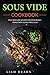 SOUS VIDE COOKBOOK: Best Sous Vide Recipes for Your Whole Family with 30-Day Meal Plan