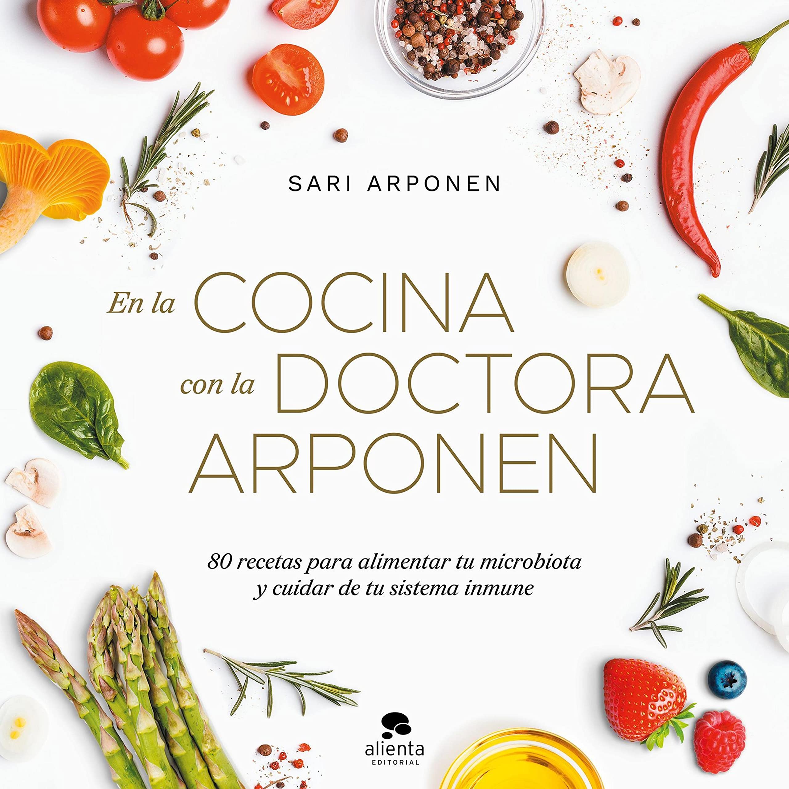 En la cocina con la doctora Arponen: 80 recetas para alimentar tu microbiota y cuidar de tu sistema inmune (Kindle Edition)