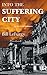 Into the Suffering City: A ...