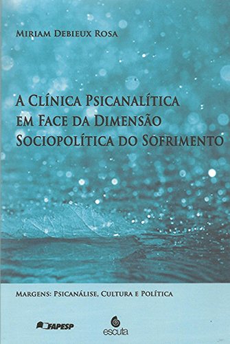 A Clínica Psicanalítica em Face da Dimensão Sociopolítica do Sofrimento (Paperback)