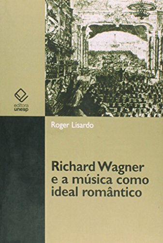 Richard Wagner e a Música Como Ideal Romântico (Paperback)