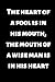 The heart of a fool is in h...