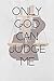 ONLY GOD CAN JUDGE ME : Not...