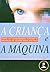 A Crianca E A Maquina