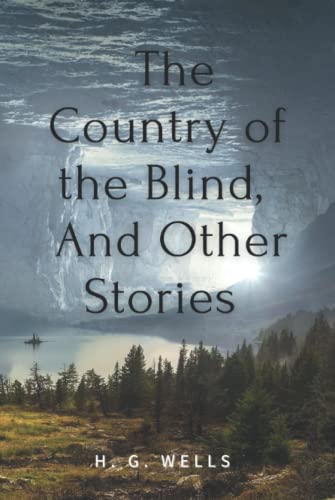 The Country of the Blind, And Other Stories: With Original Annotation