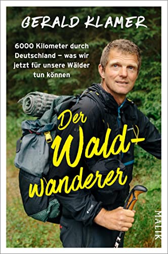 Der Waldwanderer: 6000 Kilometer durch Deutschland – was wir jetzt für unsere Wälder tun können (German Edition)