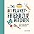 The Planet-Friendly Kitchen: How to Shop and Cook With a Conscience