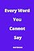 Every Word You Cannot Say