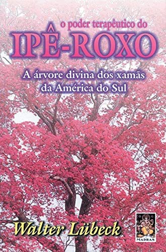 O Poder Terapeutico Do Ipe-Roxo (Paperback)