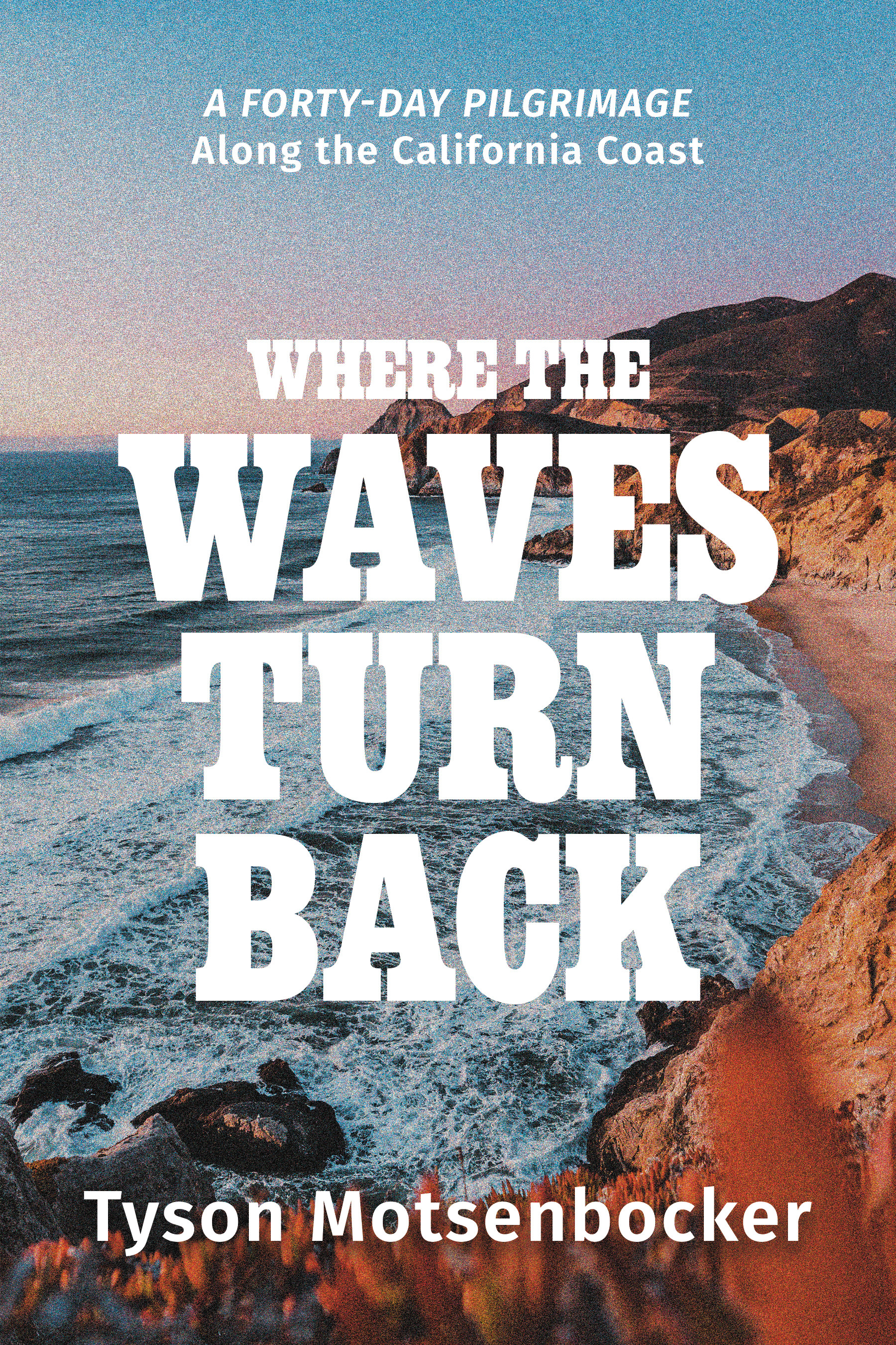 Where the Waves Turn Back: A Forty-Day Pilgrimage Along the California Coast