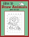How to Draw Animals Book For Kids: Activity Book for Kids to Learn to Draw