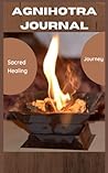 Agnihotra Journal: Sacred Healing Journey