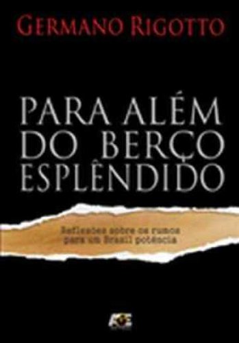 Para Além do Berço Esplendido. Reflexões Sobre os Rumos Para Um Brasil Potência (Paperback)
