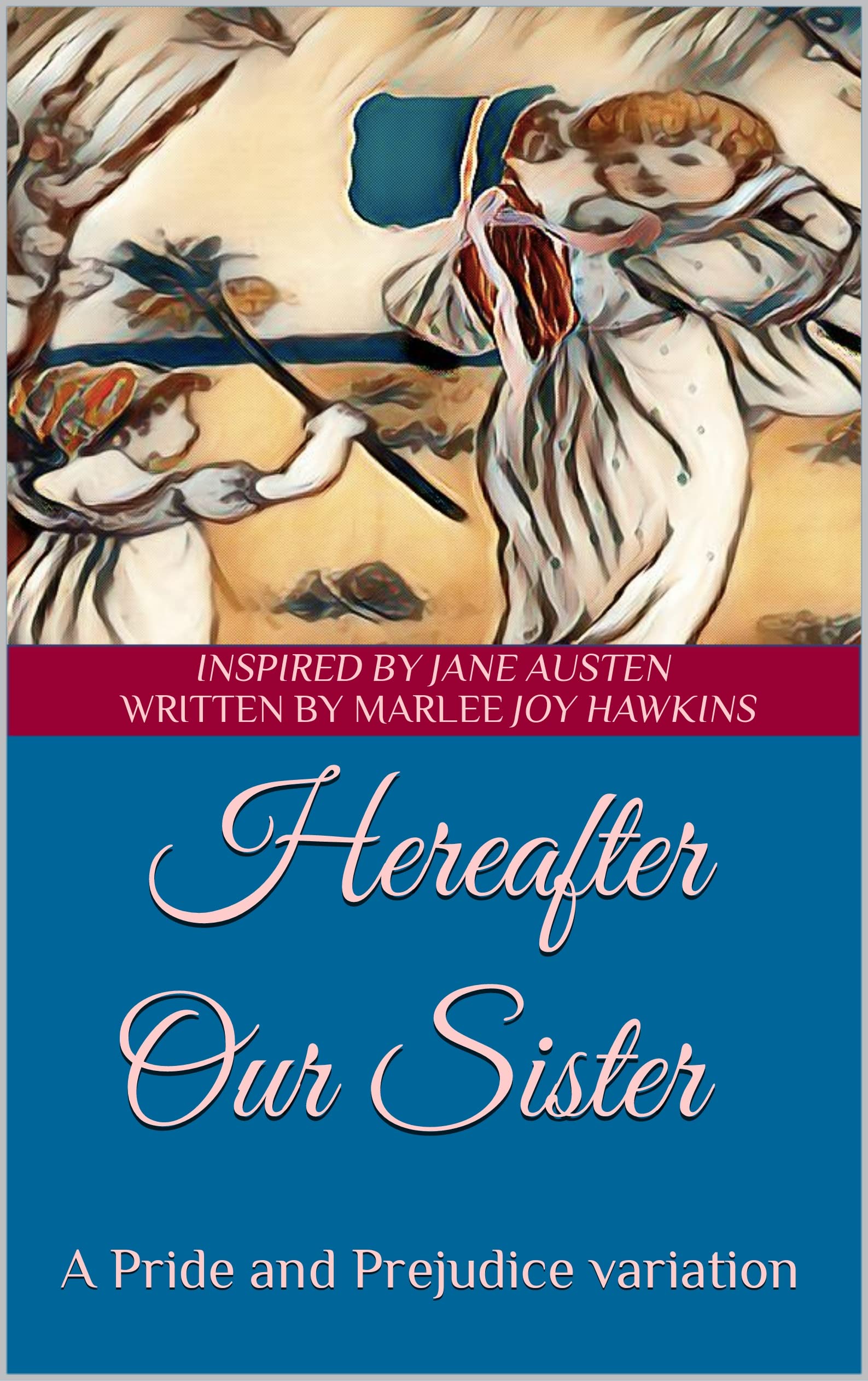 Hereafter Our Sister: A Pride and Prejudice Variation (Kindle Edition)