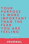 Inspirational Writing Journal: Your Purpose Is More Important Than Your Fear