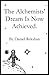 The Alchemists' Dream Is No...
