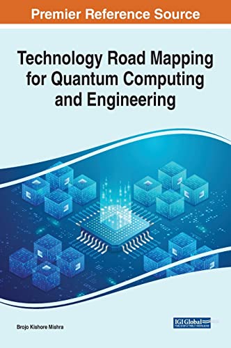 Technology Road Mapping for Quantum Computing and Engineering (Advances in Systems Analysis, Software Engineering, and High Performance Computing)