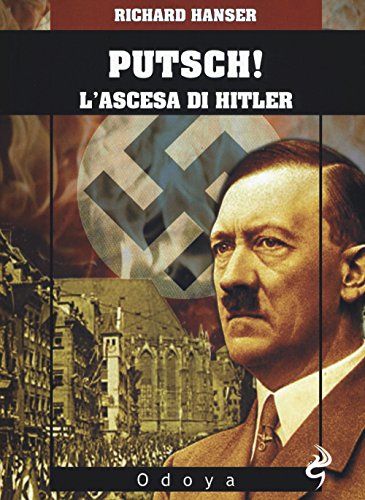 Putsch!: l ascesa di Hitler.: Traduzione di Giorgio Bersano. Odoya library; 197. (Paperback)