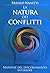 La natura dei conflitti. Manuale del discernimento interiore by Franco Nanetti