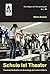 Schule ist Theater: Theatra...