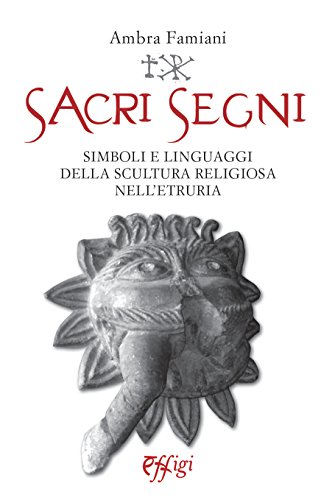 Sacri segni. Simboli e linguaggi della scultura religiosa nell'Etruria (Paperback)