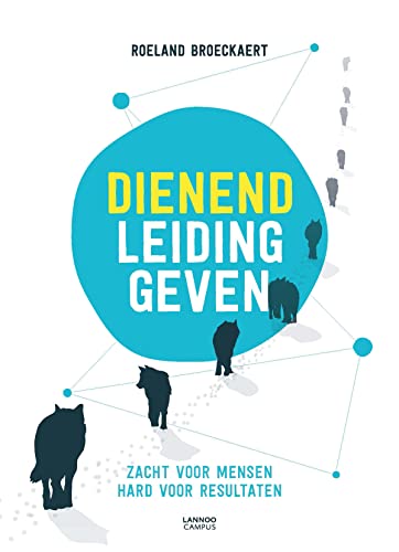 Dienend leidinggeven: zacht voor mensen, hard voor resultaten (Paperback)
