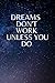 Dreams Don't Work Unless Yo...