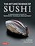 The Art and Science of Sushi: A Comprehensive Guide to Ingredients, Techniques and Equipment