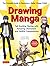 Drawing Manga: Tell Exciting Stories with Amazing Characters and Skillful Compositions