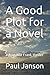 A Good Plot for a Novel: a Joan and Frank thriller