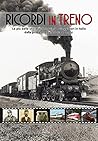 Ricordi in treno. Le pi� belle storie di ferrovieri e viaggia... by Unknown Author