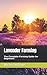 Lavender Farming: The Compl...