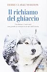 Il richiamo del ghiaccio. Una donna e i suoi cani: una grande avventura tra le nevi dell'Alaska