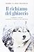 Il richiamo del ghiaccio. Una donna e i suoi cani by Debbie Clarke Moderow