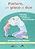 Parlare un gioco a due. Guida pratica per genitori di bambini... by Jan Pepper