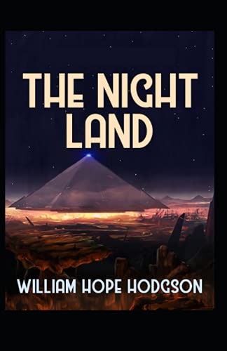 The Night Land: William Hope Hodgson (Horror, Adventure, Fantasy, Literature) [Annotated]